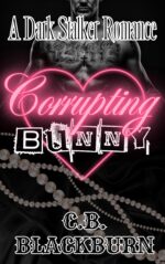 Corrupting Bunny: a Dark Stalker Romance Standalone Rabbit,