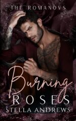 Burning Roses: a Dark Mafia Romance Romanovs Book