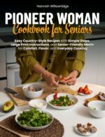 Pioneer Woman Cookbook for Seniors: Easy Country-style Recipes With Large-print Steps for Everyday Senior Cooking