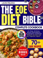 The Eoe Diet Bible: an Easy, Science-based Eosinophilic Esophagitis Cookbook With 70+ Kid-approved Recipes, Phase-based Guidance, and a Clear System to Reduce Anxiety and Eat Together Again