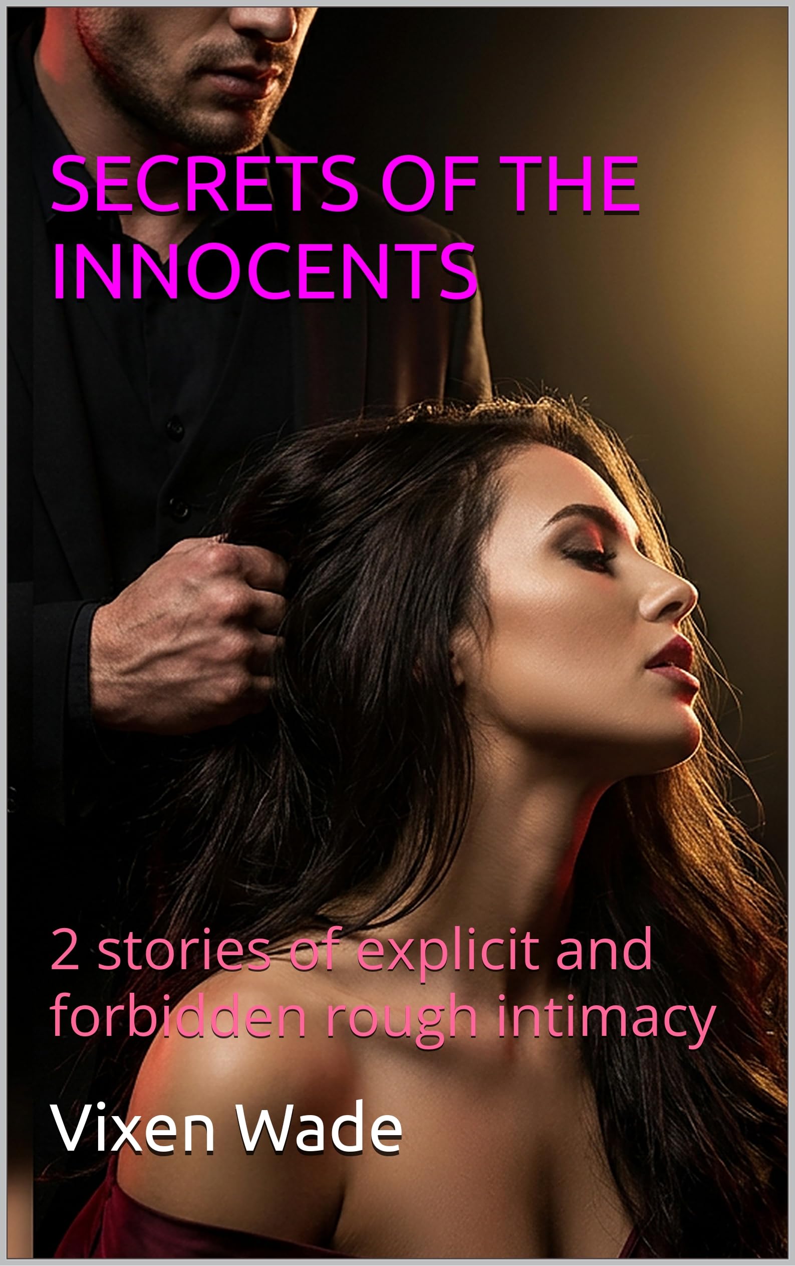 Secrets of the Innocents: 2 Stories of Explicit and Forbidden Rough Intimacy