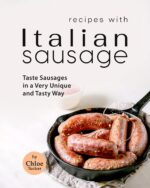 Recipes With Italian Sausage: Taste Sausage in a Unique Way