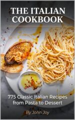 The Italian Cookbook: 775 Classic Italian Recipes From Pasta to Dessert World Kitchen Series Book