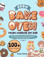 Easy Bake Oven Recipe Cookbook for Kids: 100+ Simple Recipes That Build Real Baking Skills, Spark Creativity, and Create Delicious Mini Treats Kids and Families Will Love
