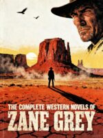 The Complete Western Novels of Zane Grey, 1903–1930 30 Novels Including Riders of the Purple Sage | Western Novels | Erato Press ... Literature — Erato Press Critical