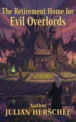 The Retirement Home for Evil Overlords: a Novel of Dark Magic, Dignified Decline, and Terrible Clarinet