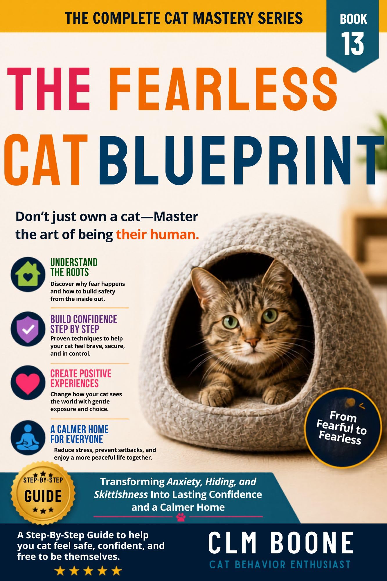 The Fearless Cat Blueprint: Transforming Anxiety, Hiding, and Skittishness Into Lasting Confidence and a Calmer Home Complete Cat Mastery Series Book
