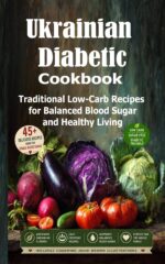 Ukrainian Diabetic Cookbook: Traditional Low-carb Recipes for Balanced Blood Sugar and Healthy Living