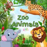 Zoo Animals Kids - Filled With Fun Facts About All Kinds of Incredible Animals