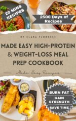 Made Easy High-protein & Weight-loss Meal Prep Cookbook : 20-minute High-protein Meal Prep, a 70-day Plan, and a Simple System to Burn Fat, Build Strength, and Stay Consistent