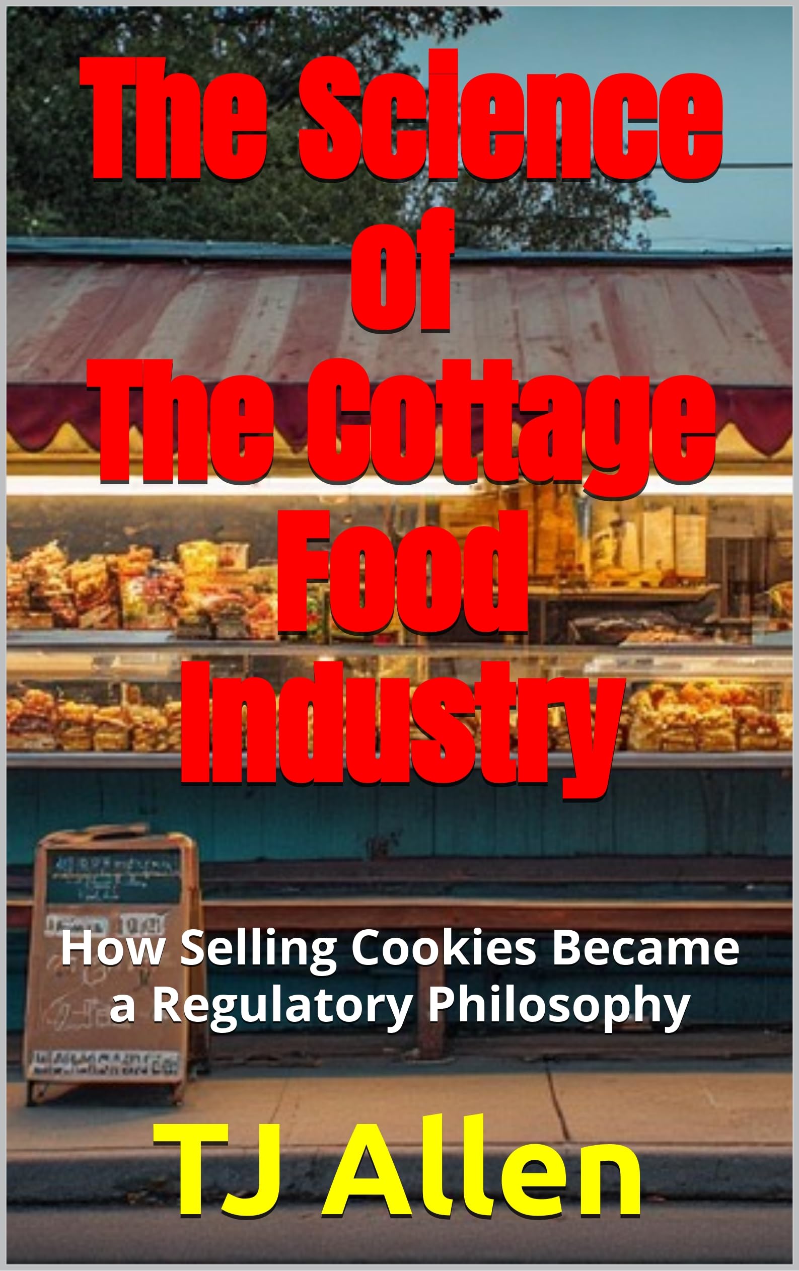 The Science of the Cottage Food Industry: How Selling Cookies Became a Regulatory Philosophy Science of Everything Book