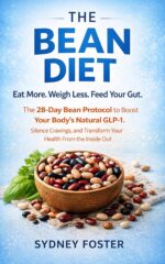 The Bean Diet: Eat More. Weigh Less. Feed Your Gut. — the 28-day Bean Protocol to Boost Your Body's Natural Glp-1, Silence Cravings, and Transform Your Health From the Inside Out
