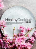 Healthy Cookout Ideas: Crowd-pleasing Dishes to Celebrate Any Outdoor Gathering; Flavorful Recipes for Entertaining Family and Friends