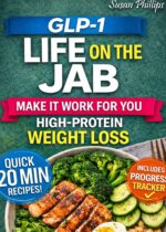 Glp-1 - Life on the Jab Make It Work for You: High-protein Eating for Real-life Weight Loss for Women