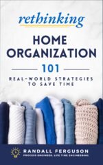Rethinking Home Organization: 101 Real-world Strategies to Save Time