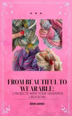 From Beautiful to Wearable : 3 Projects With Your Hand Spun Yarn Creations of Yarn