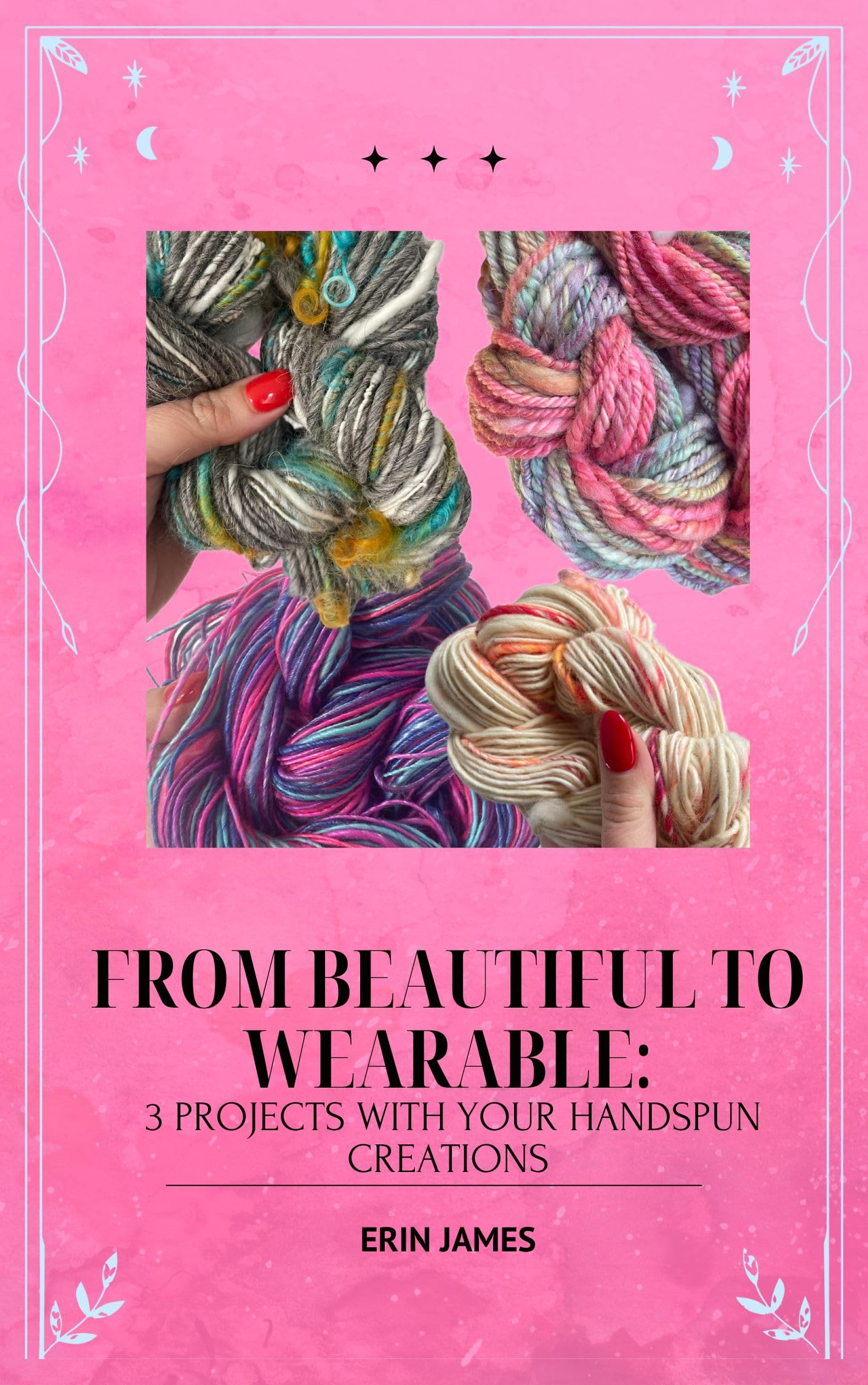 From Beautiful to Wearable : 3 Projects With Your Hand Spun Yarn Creations of Yarn