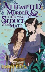 Attempted Murder and Other Ways to Seduce Your Mate: a Fated Mates Fantasy Romcom Cake Chaos Chronicles Book