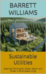 Sustainable Utilities: Essential Planning for Water, Sewer, and Power in Small-scale Living Home Horizons: Building and Managing a Thriving Tiny Home Park Book
