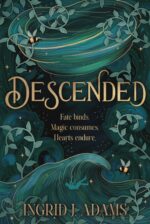 Descended: Fate Binds. Magic Consumes. Hearts Endure. Descended Series: a Paranormal Romance Book