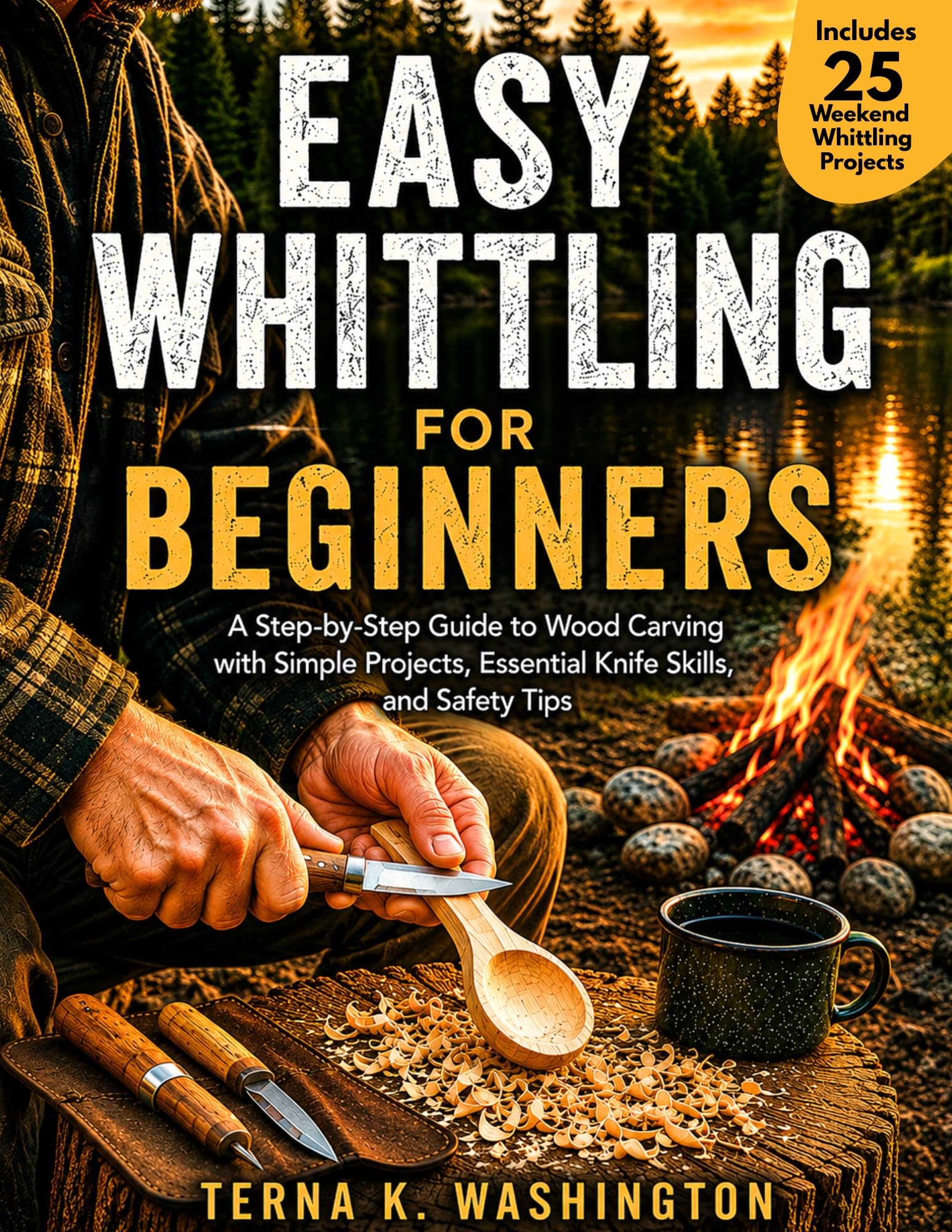 Easy Whittling for Beginners: a Step-by-step Guide to Wood Carving With Simple Projects, Essential Knife Skills, and Safety Tips