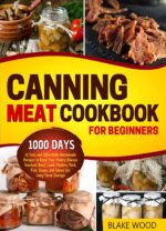 Affordable, Homemade Recipes to Stock Your Pantry With Beef, Poultry, Pork, Fish, Soups, and Stews for Long-term Storage