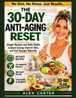 The 30-day Youth Reset: Anti-aging Recipes and Daily Habits to Boost Cellular Energy, Reduce Inflammation, and Feel Younger Every Day
