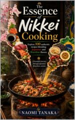 The Essence of Nikkei Cooking: Explore 100 Authentic Recipes Blending Japanese and Brazilian Flavors & Niche Cooking Book