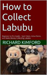 How to Collect Labubu: Beginner to Pro Guide – Spot Fakes, Value Rares, and Make Money Collecting Labubu Kimford's How To
