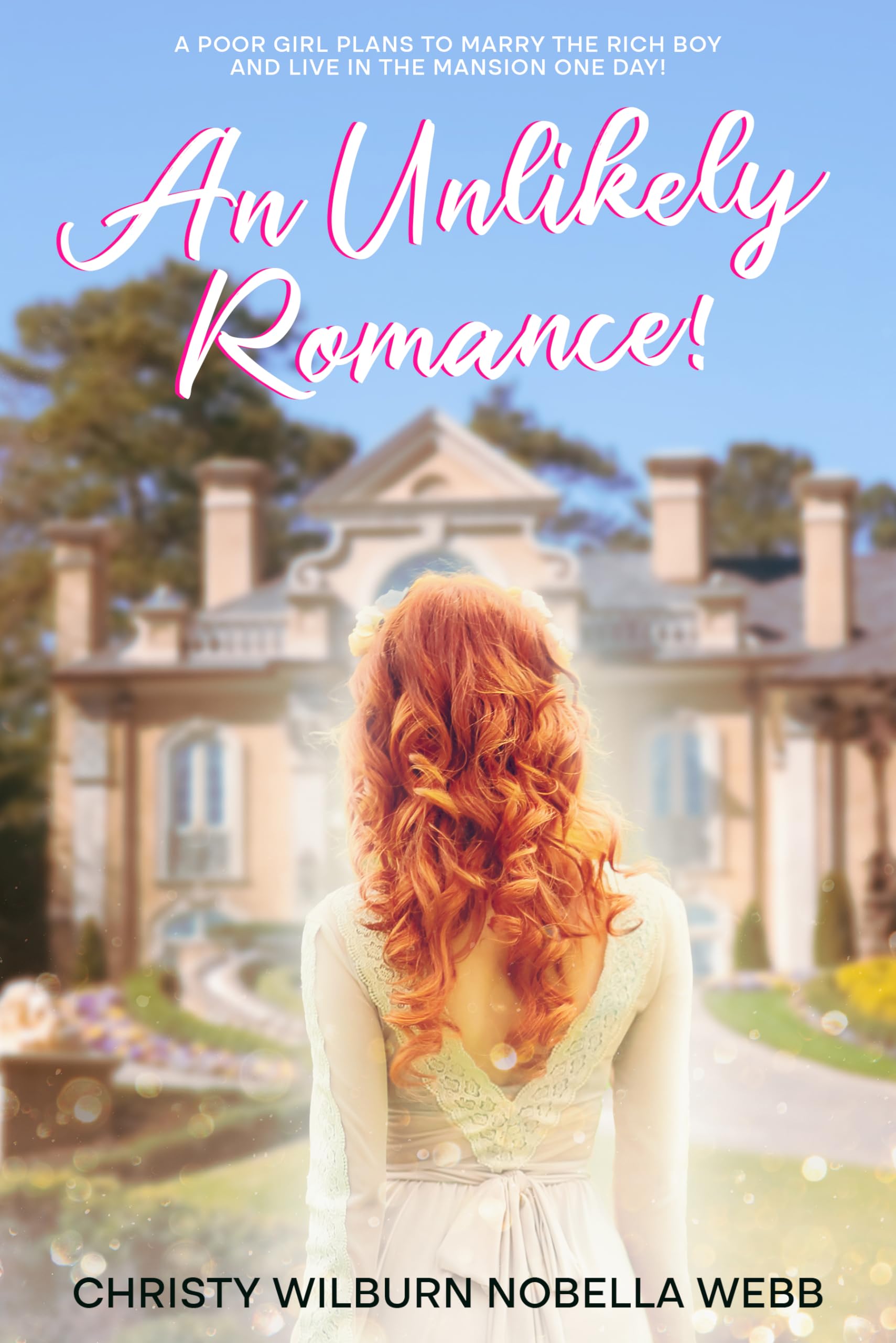 An Unlikely Romance!: a Poor Girl Plans to Marry the Rich Boy and Live in the Mansion One Day!