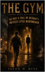The Gym: Book One: the Rise & Fall of Detroit's Prettiest Little Heartbreaker