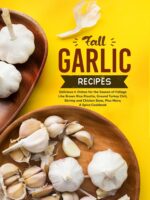 Fall Garlic Recipes: Delicious Dishes for the Season of Foliage Like Brown Rice Risotto, Ground Turkey Chili, Shrimp and Chicken Stew, Plus More; a Spice Cookbook Garlic