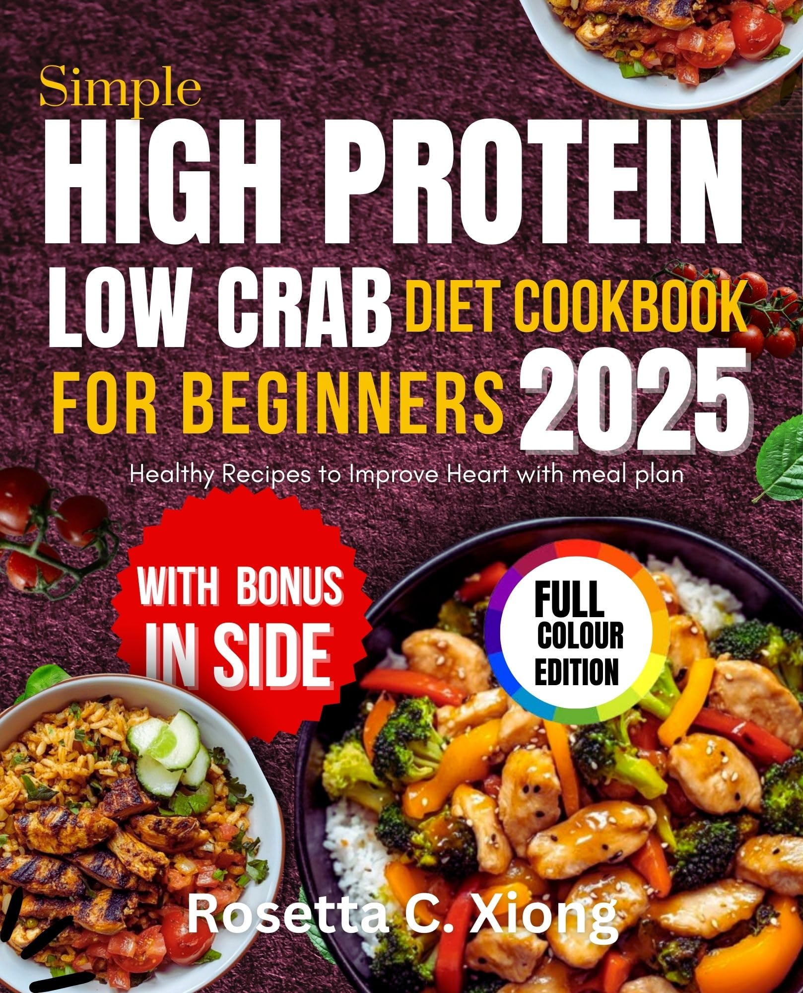 Simple High Protein Low Carb Diet Cookbook for Beginners 2025: Healthy Recipes to Improve Heart With Meal Plan