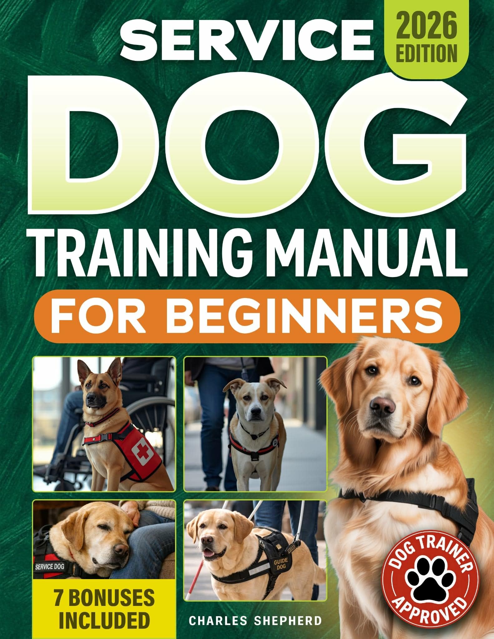Service Dog Training Manual for Beginners: a Step-by-step Guide to Master Task Training, Conquer Public Access Anxiety and Gain Independence Without Spending Thousands Dog Training