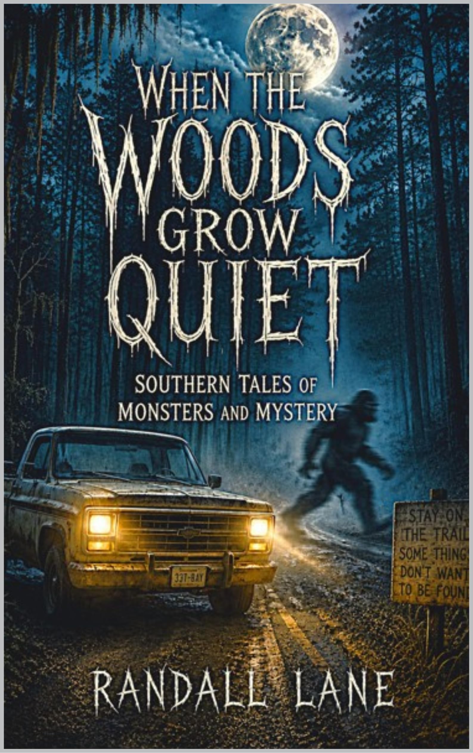 When the Woods Grow Quiet: Southern Tales of Monsters and Mysteries
