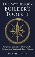 The Mythology Builder’s Toolkit: Templates, Generators & Prompts for Writers, Worldbuilders & Game Masters