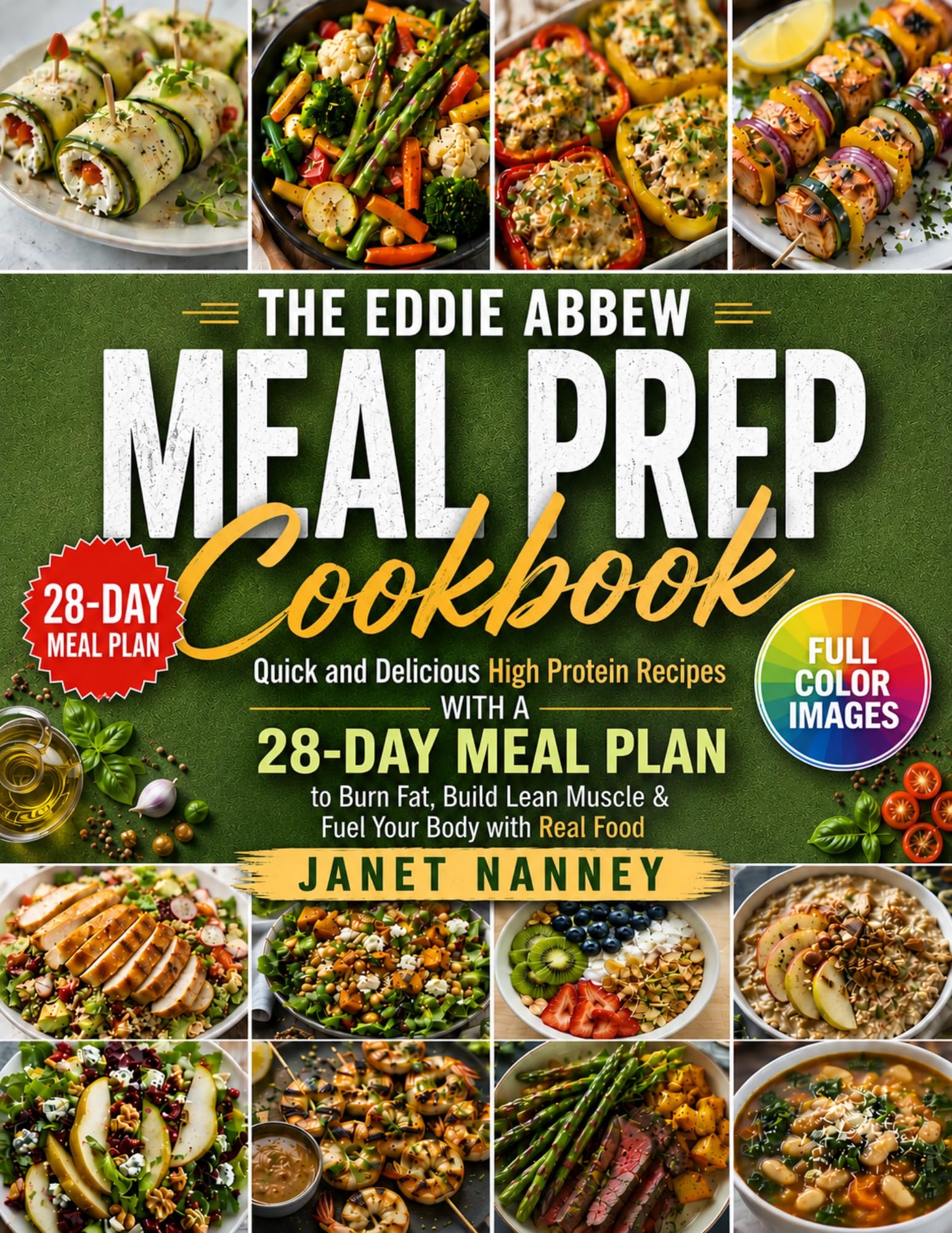 The Eddie Abbew Meal Prep Cookbook: Quick and Delicious High Protein Recipes With a 28-day Meal Plan to Burn Fat, Build Lean Muscle & Fuel Your Body With Real Food