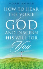 How to Hear the Voice of God and Discern His Will for You