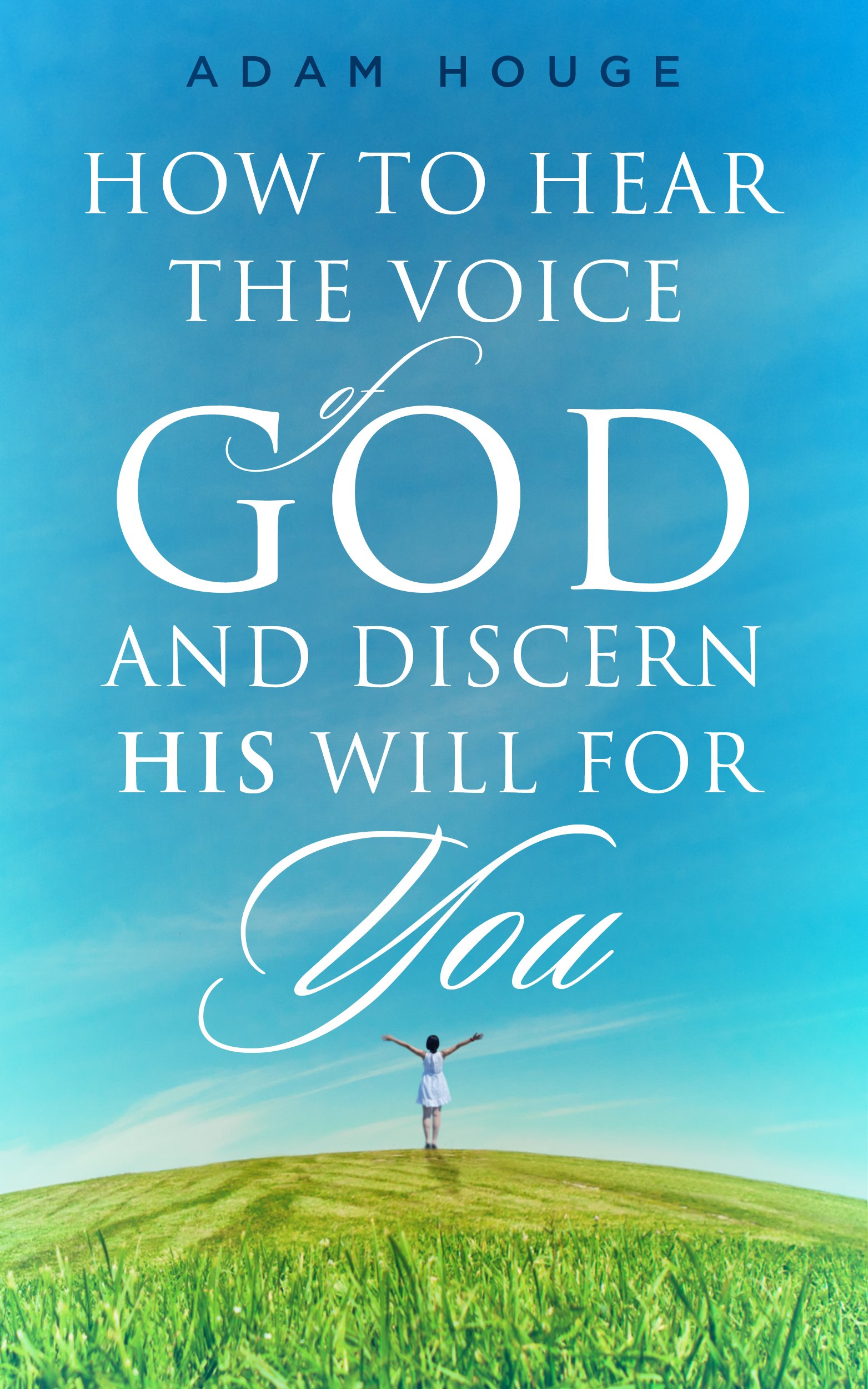 How to Hear the Voice of God and Discern His Will for You
