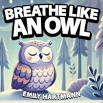 Breathe Like an Owl: Bedtime Story for Children, Nursery Rhymes for Babies and Toddlers Bedtime Book