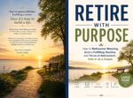 Retire With Purpose: How to Rediscover Meaning, Build a Fulfilling Routine, and Thrive in Retirement—solo or as a Couple