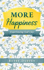 More Happiness: Experiencing God's Joy More