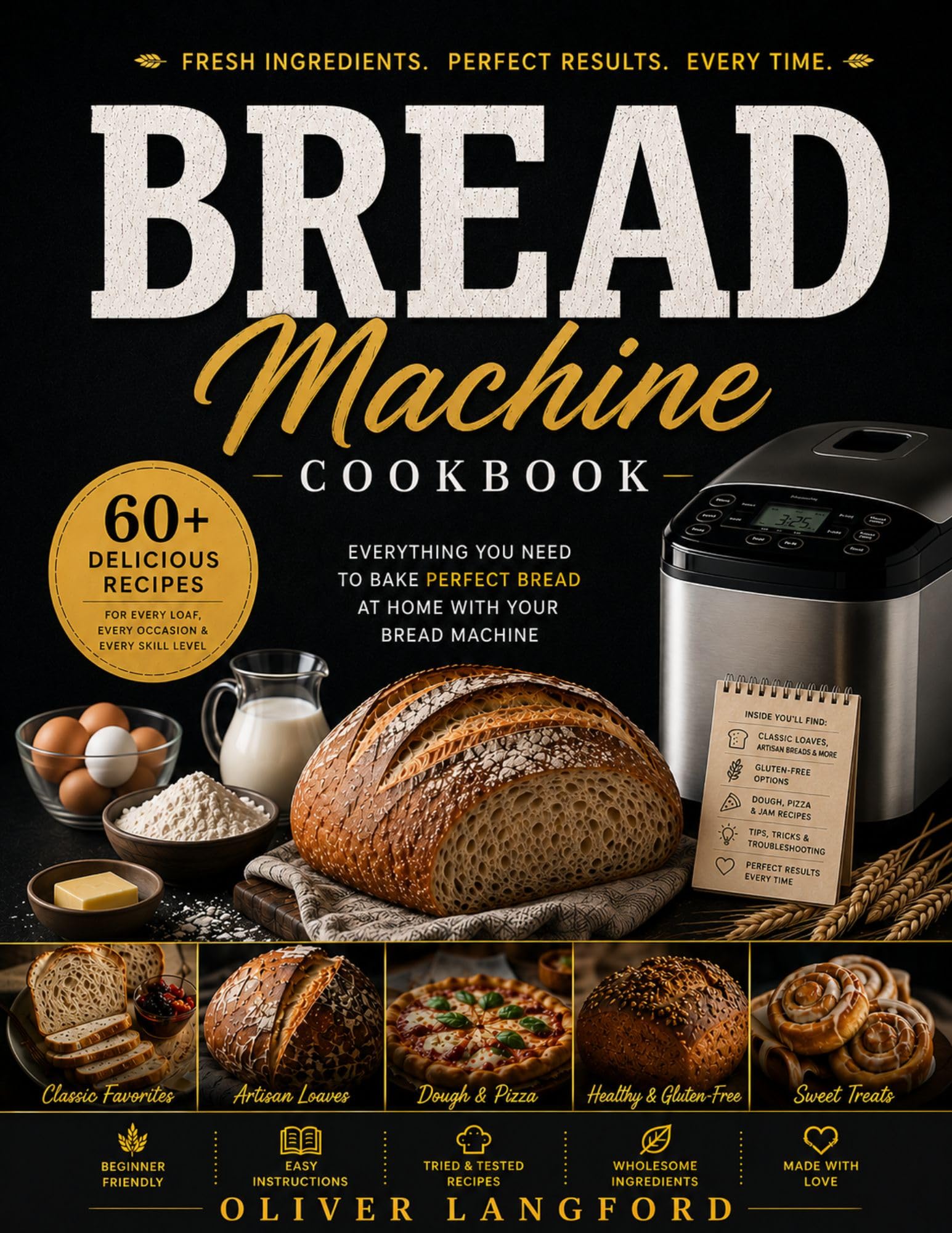 Bread Machine Cookbook : Crusty Bliss Tender Crumbs: Wholesome Recipes for the Modern Bread Maker