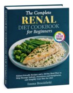 The Complete Renal Diet Cookbook for Beginners: Kidney-friendly Recipes and a 28-day Meal Plan to Help Manage Sodium, Potassium and Phosphorus, and ... Health Kitchen Series by Emma Brookfield