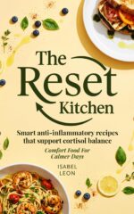 The Reset Kitchen : Why You Don't Need a Cortisol Detox and 80+ Anti-inflammatory Recipes That Support Natural Healing