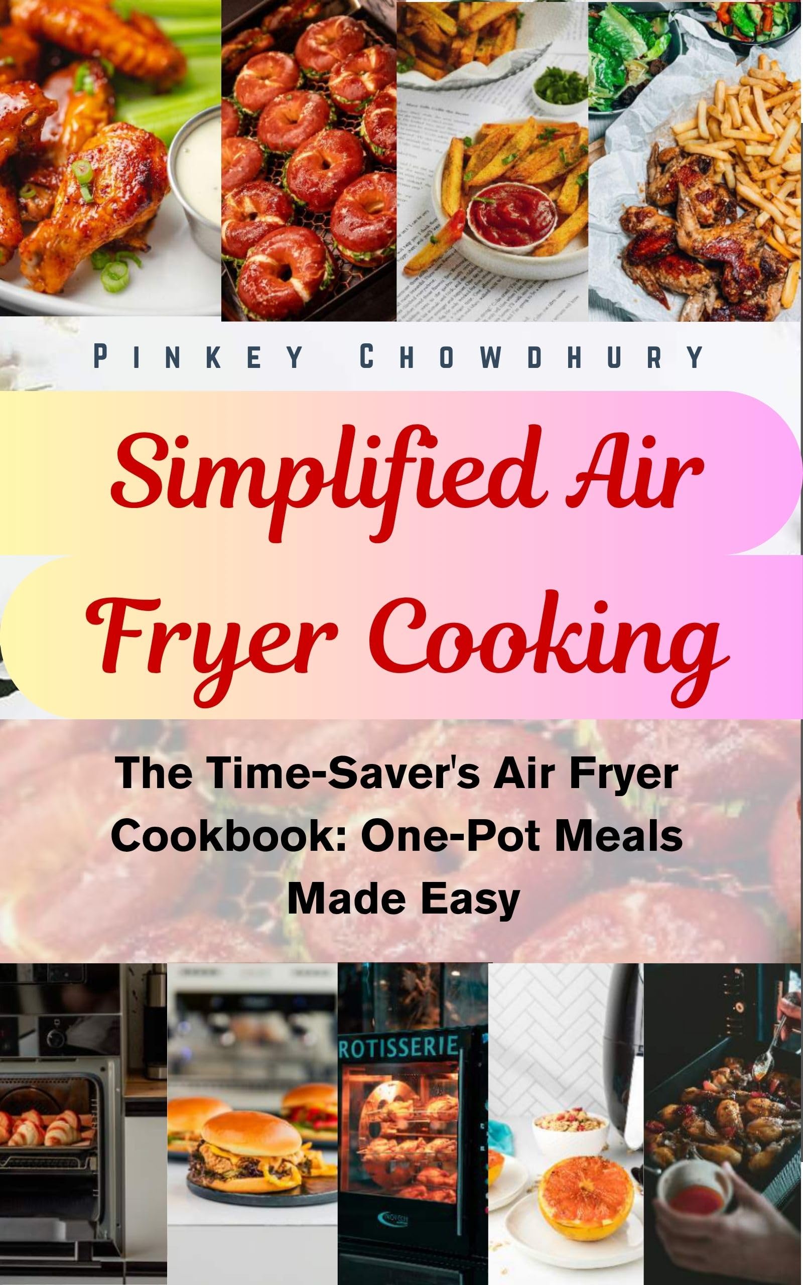 The Time-saver's Air Fryer Cookbook: One-pot Meals Made Easy
