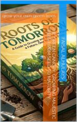 The Green Canopy: Growing Majestic Trees From Seed to Maturity: Grow Your Own Green Trees