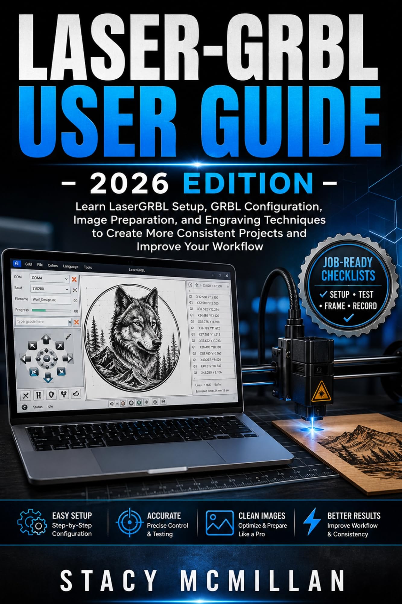 Laser-grbl User Guide - 2026 Edition: Learn Lasergrbl Setup, Grbl Configuration, Image Preparation, and Engraving Techniques to Create More Consistent ... Your Workflow Setup To