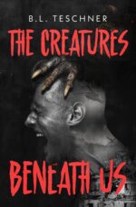 The Creatures Beneath Us: a Post-earthquake Creature Horror Novel