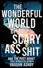 The Wonderful World of Scary Ass Shit 5: Those Skinwalking Boomers